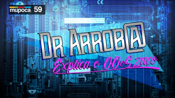 Mupoca #059 – Doutor Arroba explica o DDoSzaço