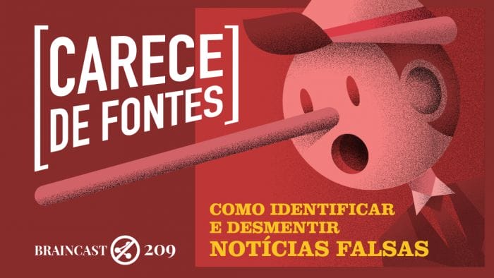 Braincast 209 – [carece de fontes] Como identificar e desmentir notícias falsas