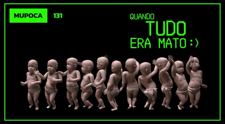 Mupoca #131 – Quando tudo era mato (na Internet)