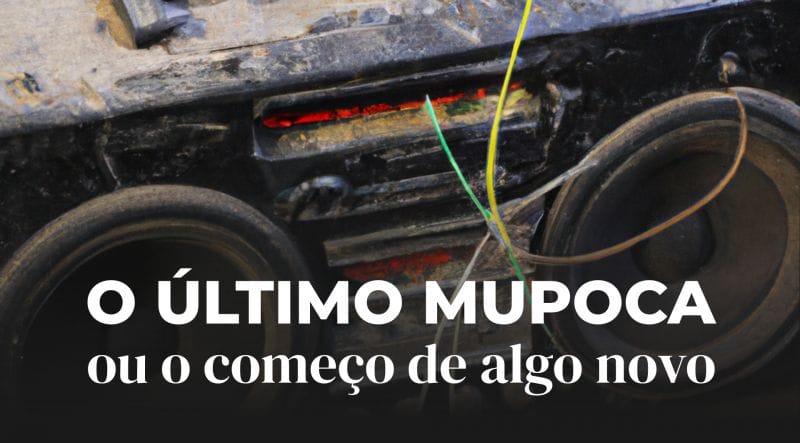 O último Mupoca (ou o começo de algo novo)