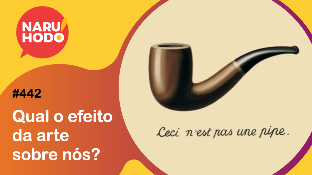 Naruhodo #442 – Qual o efeito da arte sobre nós?